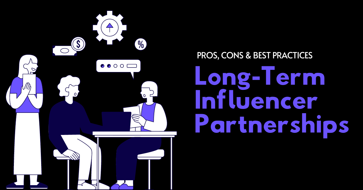 Long-Term Influencer Partnerships Pros, Cons & Best Practices
