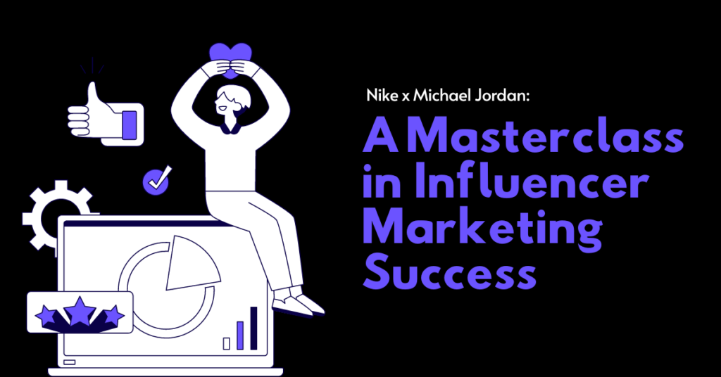 Nike x Michael Jordan: A Masterclass in Influencer Marketing Success